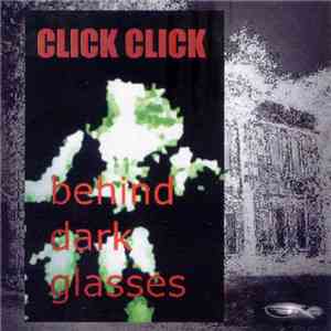 Click Click - Behind Dark Glasses download flac mp3