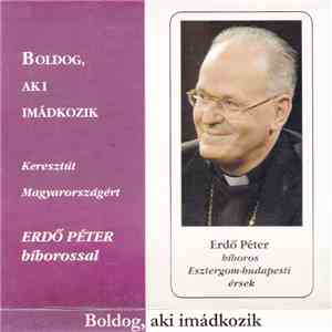 Erdő Péter - Boldog, Aki Imádkozik - Keresztút Magyarországért Erdő Péter Bíborossal download flac mp3