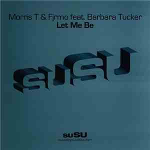 Morris T & Fjrmo Feat. Barbara Tucker - Let Me Be download flac mp3