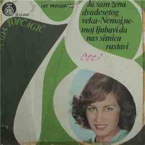 Nada Topčagić - Ja Sam Žena Dvadesetog Veka / Nemoj, Nemoj Ljubavi Da Nas Sitnica Rastavi download flac mp3