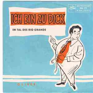 Oliver  - Ich Bin Zu Dick / Im Tal Des Rio Grande download flac mp3