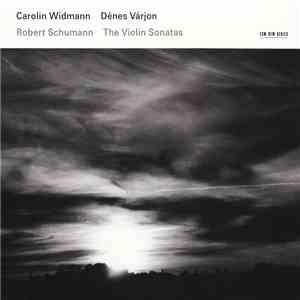 Robert Schumann – Carolin Widmann / Dénes Várjon - The Violin Sonatas download flac mp3