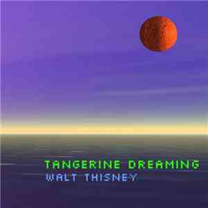 Walt Thisney - Tangerine Dreaming download flac mp3