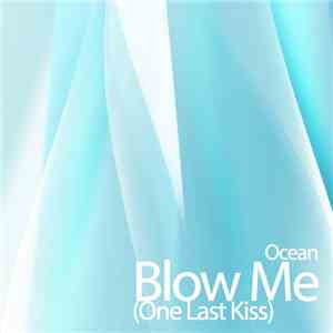 Ocean  - Blow Me (One Last Kiss) download flac mp3