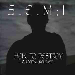 S.E.M:I - How To Destroy download flac mp3