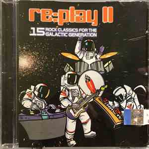 Various - Re:Play II - 15 Rock Classics For The Galactic Generation download flac mp3