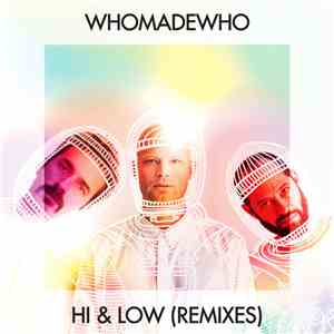 WhoMadeWho - Hi & Low (Remixes) download flac mp3
