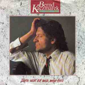 Bernd Kaczmarek - Warte Nicht Auf Mich, Mein Herz download flac mp3