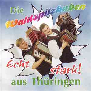 Die Waldspitzbuben Aus Thüringen - Echt Stark! download flac mp3