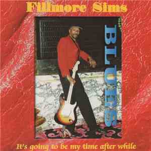 Fillmore Sims - It's Going To Be My Time After While download flac mp3