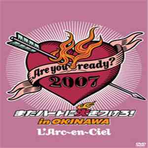 L'Arc~en~Ciel - Are You Ready? 2007 またハートに火をつけろ！In Okinawa download flac mp3