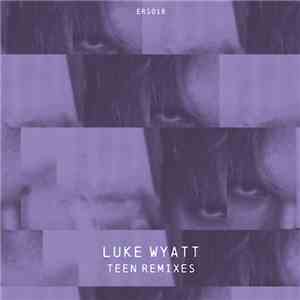 Luke Wyatt - Teen Remixes download flac mp3
