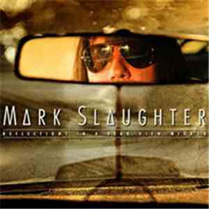 Mark Slaughter - Reflections In A Rear View Mirror download flac mp3