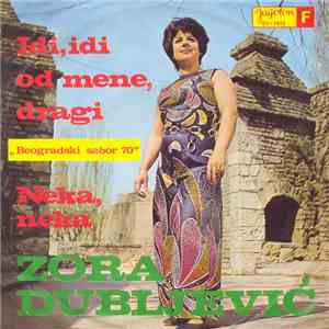 Zora Dubljević - Idi, Idi Od Mene Dragi / Neka, Neka download flac mp3