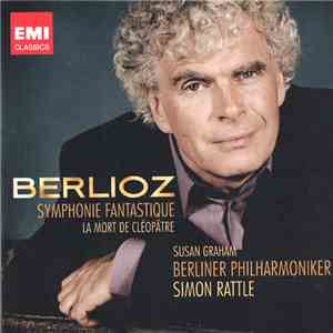 Berlioz, Sir Simon Rattle, Berliner Philharmoniker, Susan Graham  - Symphonie Fantastique • Le Mort De Cléopâtre download flac mp3