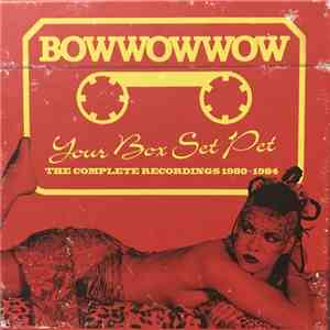 BowWowWow - Your Box Set Pet (The Complete Recordings 1980-1984) download flac mp3