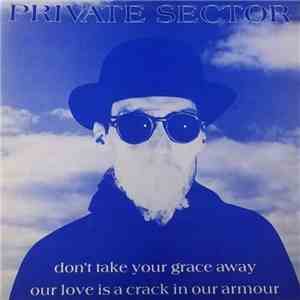 Private Sector - Don't Take Your Grace Away / Our Love Is A Crack In Our Armour download flac mp3