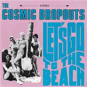 The Cosmic Dropouts - Let's Go To The Beach download flac mp3