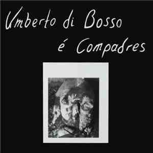 Umberto Di Bosso é Compadres - Umberto Di Bosso é Compadres download flac mp3
