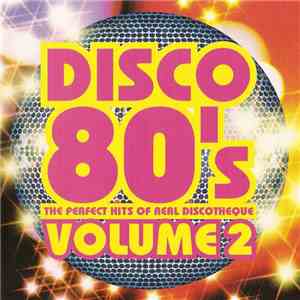Various - Disco 80's Vol. 2 - The Perfect Hits Of Real Discotheque download flac mp3