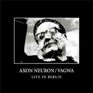 Axon Neuron / Vagwa - Live In Berlin download flac mp3
