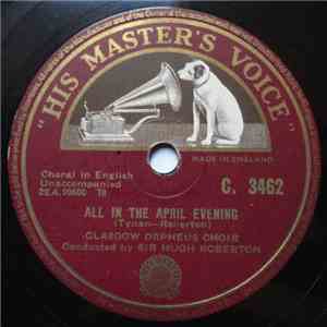 Glasgow Orpheus Choir, Sir Hugh Roberton - All In The April Evening / Belmont - Hymn download flac mp3