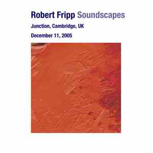 Robert Fripp - Soundscapes: December 11, 2005 - Junction, Cambridge, UK download flac mp3