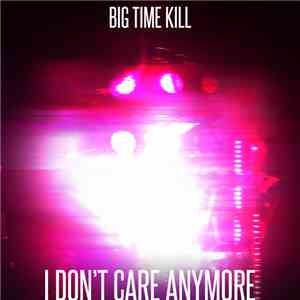Big Time Kill - I Don't Care Anymore download flac mp3
