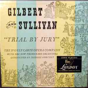 Gilbert And Sullivan, D'Oyly Carte Opera Company, The New Promenade Orchestra Conducted By Isidore Godfrey - Gilbert & Sullivan: Trial By Jury download flac mp3