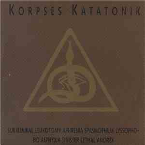 Korpses Katatonik - Subklinikal Leukotomy Aphrenia Spasmophilik Lyssophobo Asphyxia Sinister Lethal Anorex download flac mp3