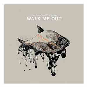 Our Friend And The Spiders - Walk Me Out download flac mp3