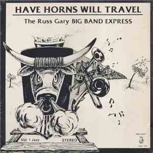 The Russ Gary Big Band Express - Have Horns Will Travel - Vol. 1 Jazz Stereo download flac mp3