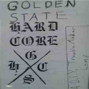 Various - Golden State Hard Core (A D.I.Y. Trouble Maker Comp.) download flac mp3