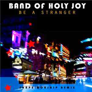 Band Of Holy Joy - Be A Stranger (Shape Worship Remix) download flac mp3