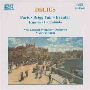 Delius, New Zealand Symphony Orchestra, Myer Fredman - Paris • Brigg Fair • Eventyr • Irmelin • La Calinda download flac mp3