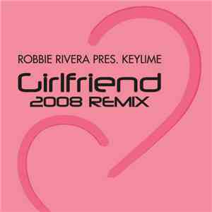 Robbie Rivera Pres. Keylime - Girlfriend 2008 Remix download flac mp3