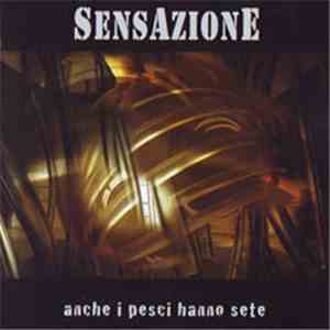SensAzionE - Anche I Pesci Hanno Sete flac mp3 download