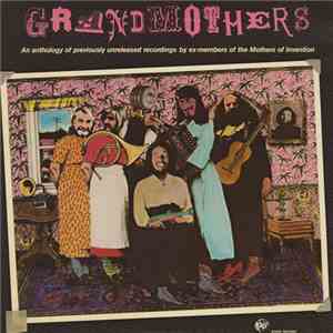 The Grandmothers - Grandmothers - (An Anthology Of Previously Unreleased Recordings By Ex-Members Of The Mothers Of Invention) download flac mp3