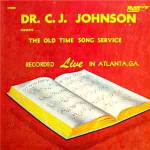 Dr. C. J. Johnson - Presents . . . The Old Time Song Service Recorded Live In Atlanta, GA. download flac mp3
