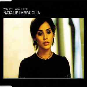 Natalie Imbruglia - Wishing I Was There download flac mp3