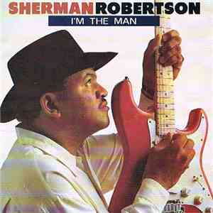Sherman Robertson - I'm The Man download flac mp3