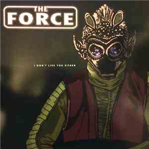 The Force  - I Don't Like You Either download flac mp3