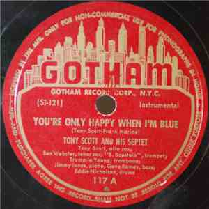 Tony Scott And His Septet / Earl Bostic And His Septet - You're Only Happy When I'm Blue / Tippin' In download flac mp3