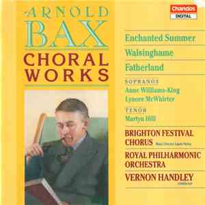 Arnold Bax / Brighton Festival Chorus, Royal Philharmonic Orchestra, Vernon Handley - Choral Works download flac mp3