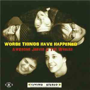 Awesome Jarvis & The Whales - Worse Things Have Happened download flac mp3