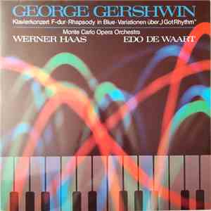 George Gershwin, Monte Carlo Opera Orchestra, Werner Haas, Edo de Waart - Klavierkonzert F-dur, Rhapsody In Blue, Variationen Über "I Got Rhythm" download flac mp3