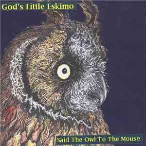 God's Little Eskimo - Said The Owl To The Mouse download flac mp3