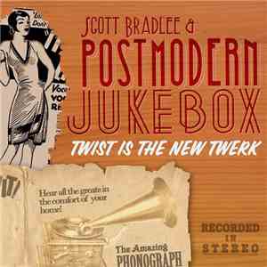 Scott Bradlee & Postmodern Jukebox - Twist Is The New Twerk download flac mp3