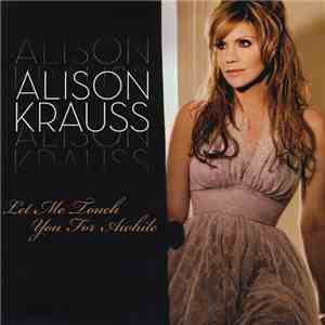 Alison Krauss - Let Me Touch You For Awhile download flac mp3