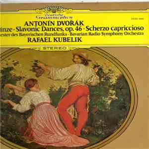 Antonín Dvořák - Symphonie-Orchester Des Bayerischen Rundfunks, Rafael Kubelik - Slawische Tänze, Op. 46 • Slavonic Dances, Op. 46 • Scherzo Capriccioso download flac mp3